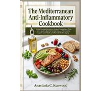 THE MEDITERRANEAN ANTI-INFLAMMATORY COOKBOOK (THE MEDITERRANEAN WELLNESS SERIES™)