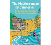 The Mediterranean by Campervan: The Essential Road Trip Guide Through France, Spain and Italy (Europe by Campervan)