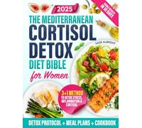 The Mediterranean Cortisol Detox Diet Bible for Women: A Powerful 40-Day Protocol with Proven Meal Plans and Practical Strategies to Reset Stress and Finally Eliminate Hormone-Triggered Belly Fat