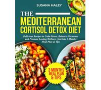 The Mediterranean Cortisol Detox Diet: Delicious Recipes to Calm Stress, Balance Hormones and Promote Lasting Wellness | Includes 3 Months Meal Plan & Tips