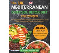 The Mediterranean Cortisol Detox Diet for Women: A 40-Day Meal Plan and Hormone-Balancing Recipes to Reset Stress, Burn Belly Fat & Boost Energy Naturally