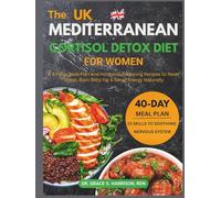 The Mediterranean Cortisol Detox Diet for Women: A 40-Day Meal Plan and Hormone-Balancing Recipes to Reset Stress, Burn Belly Fat & Boost Energy Naturally