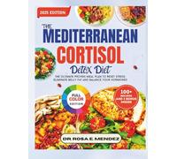 The Mediterranean Cortisol Detox Diet: The Ultimate Proven Meal Plan to Reset Stress, Eliminate Belly Fat and Balance Your Hormones