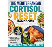 The Mediterranean Cortisol Reset Handbook: Unlock Your Metabolic Switch with the 4-Phase CARB-CYCLING RESET to Burn Fat 24/7, Eliminate Cravings, and ... Without Giving Up Your Favorite Foods