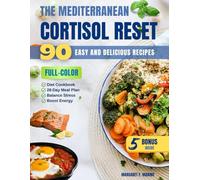 The Mediterranean Cortisol Reset: Your 28-Day Plan to Balance Stress Hormones, Boost Energy, and Reclaim Vibrant Health with 90 Easy and Delicious Recipes