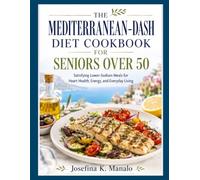 THE MEDITERRANEAN-DASH DIET COOKBOOK FOR SENIORS OVER 50: Satisfying Lower-Sodium Meals for Heart Health, Energy, and Everyday Living