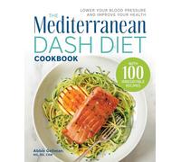 The Mediterranean DASH Diet Cookbook: Lower Your Blood Pressure and Improve Your Health