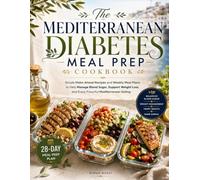 The Mediterranean Diabetes Meal Prep Cookbook: Simple Make-Ahead Recipes and Weekly Meal Plans to Help Manage Blood Sugar, Support Weight Loss, and ... & Delicious: The Modern Everyday Kitchen)
