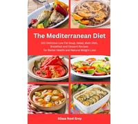 The Mediterranean Diet: 101 Delicious Low Fat Soup, Salad, Main Dish, Breakfast and Dessert Recipes for Better Health and Natural Weight Loss: Healthy Weight Loss Diets (Top Rated Diets)