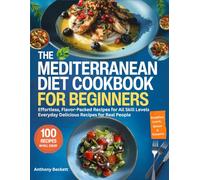 The Mediterranean Diet Cookbook For Beginners: Effortless, Flavor Packed Recipes For All Skill Levels, Everyday Delicious Recipes For Real People