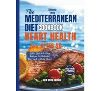 The Mediterranean Diet Cookbook for Heart Health After 50: 120+ Quick & Easy Recipes for Balance, Energy & a Calm Heart