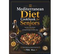 The Mediterranean Diet Cookbook for Seniors: Easy Slow Cooker Recipes, A 28-Day Meal Plan, and Simple Strategies for Healthy Aging (Healthy Mediterranean Meals for Seniors)