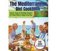 The Mediterranean Diet Cookbook for Two: Quick, Easy & Healthy Recipes for Busy People to Enjoy Every Day (Wexley Everyday Healthy Cooking Series)