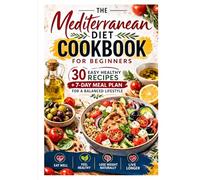 The Mediterranean Diet Cookbook: The Step-by-Step Process for Cooking Healthy, Simple and Delicious Meals (Smart Healthy Living Series)