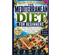 The Mediterranean Diet for Beginners: A Simple 30-Day Meal Plan to Improve Heart Health, Lose Weight, and Boost Energy