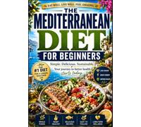 The Mediterranean Diet for Beginners: A Simple 30-Day Meal Plan to Improve Heart Health, Lose Weight, and Boost Energy