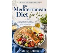 The Mediterranean Diet for One: Simple Single-Serving Recipes, Flexible Meal Plans, and Smart Ways to Cook with Less Waste (The Solo Mediterranean Kitchen)