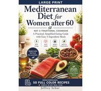 The Mediterranean Diet for Women After 60: NOT A TRADITIONAL COOKBOOK A Practical, Simplified Eating Guide with Easy 5-Ingredient Meals