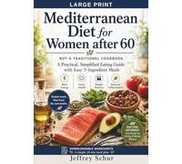The Mediterranean Diet for Women After 60: NOT A TRADITIONAL COOKBOOK A Practical, Simplified Eating Guide with Easy 5-Ingredient Meals