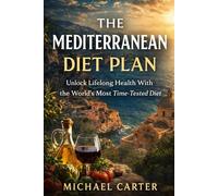 The Mediterranean Diet Plan: Unlock Lifelong Health With the World’s Most Time-Tested Diet