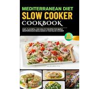 The Mediterranean Diet Slow Cooker Cookbook with Photos: Easy, Flavorful, and Healthy Recipes for Simple Mediterranean Meals Made in Your Slow Cooker