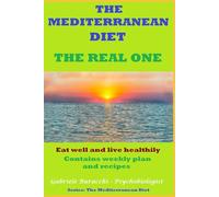 THE MEDITERRANEAN DIET THE REAL ONE Eat well and live healthily Contains weekly plan and recipes Series: The Mediterranean Diet (THE MEDITERRANEAN ... TERAPEUTIC VALUE OF THE MEDITERRANEAN DIET)