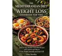 The Mediterranean Diet Weight Loss Cookbook for Two: Quick & Easy Portion-Controlled Recipes with Calories and Macros to Lose Weight Naturally and Keep It Off