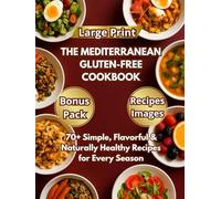 THE MEDITERRANEAN GLUTEN-FREE COOKBOOK: 70+ Simple, Flavorful & Naturally Healthy Recipes for Every Season