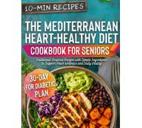 The Mediterranean Heart-Healthy Diet Cookbook for Seniors: Traditional-Inspired Recipes with Simple Ingredients to Support Heart Wellness and Daily Vitality
