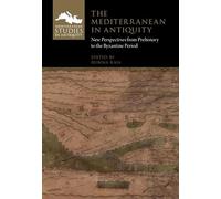 The Mediterranean in Antiquity: New Perspectives from Prehistory to the Byzantine Period (Mediterranean Studies in Antiquity)