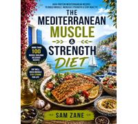 The Mediterranean Muscle & Strength Diet: High-Protein Mediterranean Recipes to Build Muscle, Increase Strength & Stay Healthy