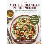 The Mediterranean Protein Method: Protein-Rich Mediterranean Meals for Active Lifestyles, Recovery and Everyday Wellness