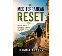 The Mediterranean Reset: How I Lost 20 Kilos, Reversed Type 2 Diabetes, and Took Back Control of My Life