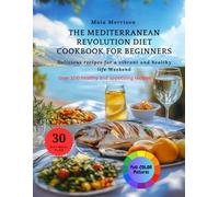 The Mediterranean Revolution Diet Cookbook for Beginners: Delicious recipes for a vibrant and healthy life