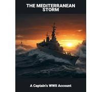 The Mediterranean Storm: A Captain'S Wwii Account