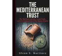 The Mediterranean Trust: The Maritime Logistics, Grain Trade, and Port Engineering of the Roman Empire (The Imperial Syndicate Series)