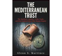 The Mediterranean Trust: The Maritime Logistics, Grain Trade, and Port Engineering of the Roman Empire (The Imperial Syndicate Series)