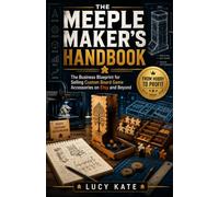 THE MEEPLE MAKER'S HANDBOOK: The Business Blueprint for Selling Custom Board Game Accessories on Etsy and Beyond