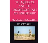 The Meerkat and the Drongo: A Tale of Friendship: The Adventures of Max and Dizzy
