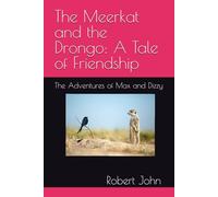 The Meerkat and the Drongo: A Tale of Friendship: The Adventures of Max and Dizzy