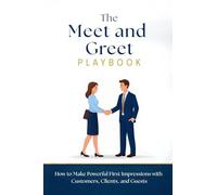 The Meet and Greet Playbook: How to Make Powerful First Impressions with Customers, Clients, and Guests (Professional Skills Institute)