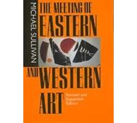 The Meeting of Eastern and Western Art, Revised and Expanded Edition (Philip E.Lilienthal Books)