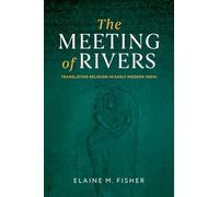 The Meeting of Rivers: Translating Religion in Early Modern India (AAR Religion in Translation)