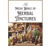 The Mega Bible of Herbal Tinctures