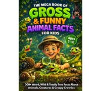 The Mega Book of Gross & Funny Animal Facts for Kids: 300+ Weird, Wild & Totally True Facts About Animals, Creatures & Creepy Crawlies Kids Love (The Gross & Funny Facts Series)