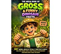 The Mega Book of Gross & Funny Dinosaur Facts: 300+ Weird, Gross & Totally True Facts About Dino Poop, Deadly Bites, Stinky Fossils & More! (The Gross & Funny Facts Series)