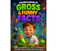 The Mega Book of Gross & Funny Facts for Kids (Full-Color Gift Edition): 300+ Great, Funny & Weird But True Facts for Kids | Hilarious, Gross & ... Science, Animals, History & the Human Body