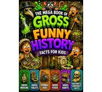 The Mega Book of Gross & Funny History Facts for Kids: 200+ Weird, Gross & Totally True Facts About History's Grossest People, Nastiest Habits, Weird ... Mega Book of Gross & Funny Facts Collection)