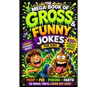 The Mega Book of Gross & Funny Jokes for Kids: 450+ Gross & Funny Jokes About Poop, Pee, Puke & More! (The Mega Book of Gross & Funny Facts Collection)