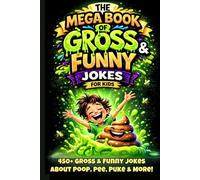 The Mega Book of Gross & Funny Jokes for Kids: 450+ Gross & Funny Jokes About Poop, Pee, Puke & More! (The Mega Book of Gross & Funny Facts Collection)